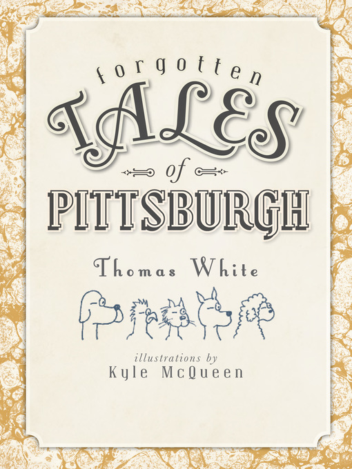 Title details for Forgotten Tales of Pittsburgh by Thomas White - Available